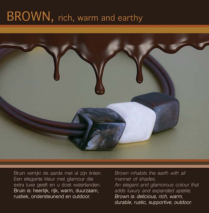 BROWN, RICH< WARM AND EARTHY